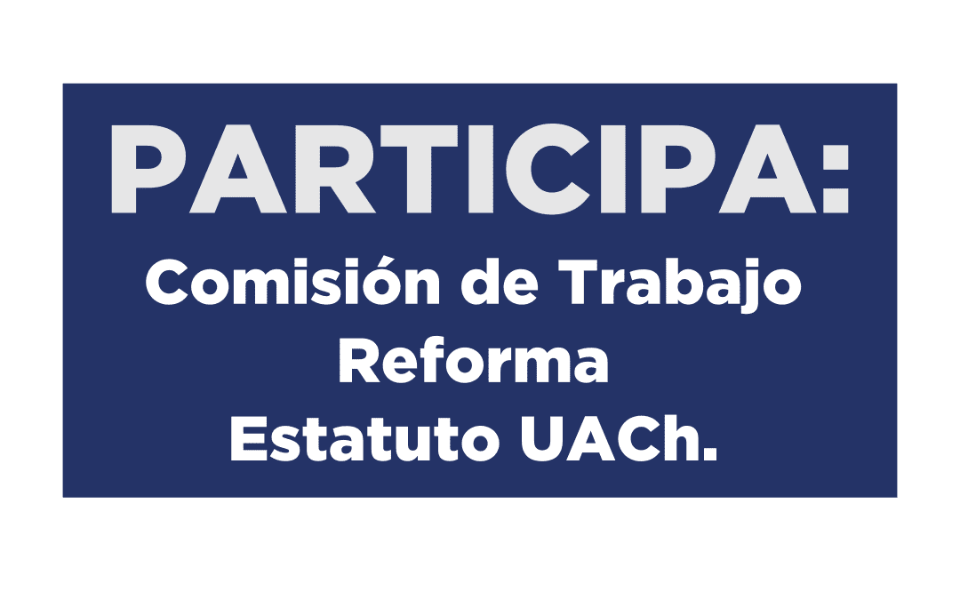 Abiertas las inscripciones para integrar Comisión de Trabajo Reforma Estatuto UACh