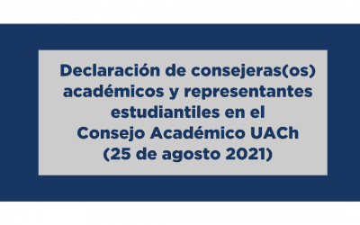 Declaración de consejeras(os) académicos y representantes estudiantiles en el Consejo Académico UACh (25 de agosto 2021)